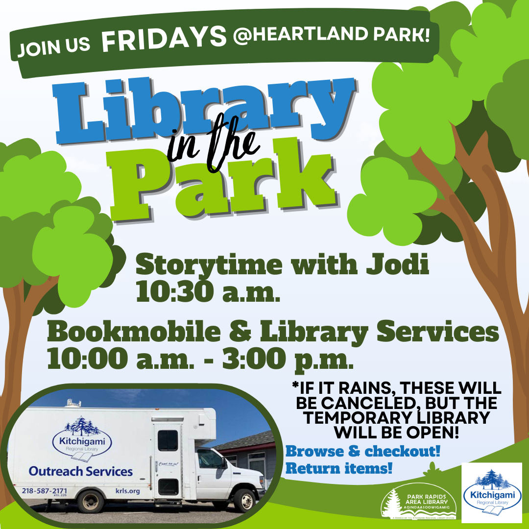 Library in the Park Storytime with Jodi 10:30am Bookmobile & Library Service 10am -3pm If it rains, these will be canceled but the temporary library will be open